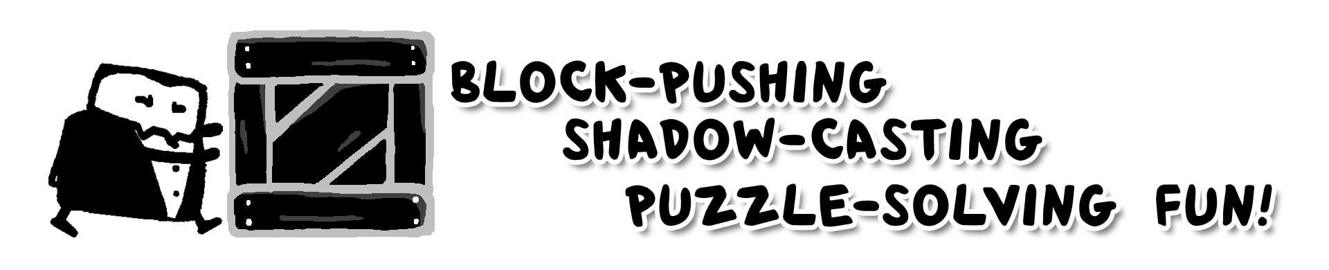 Block-pushing, shadow casting, puzzle-solving fun!